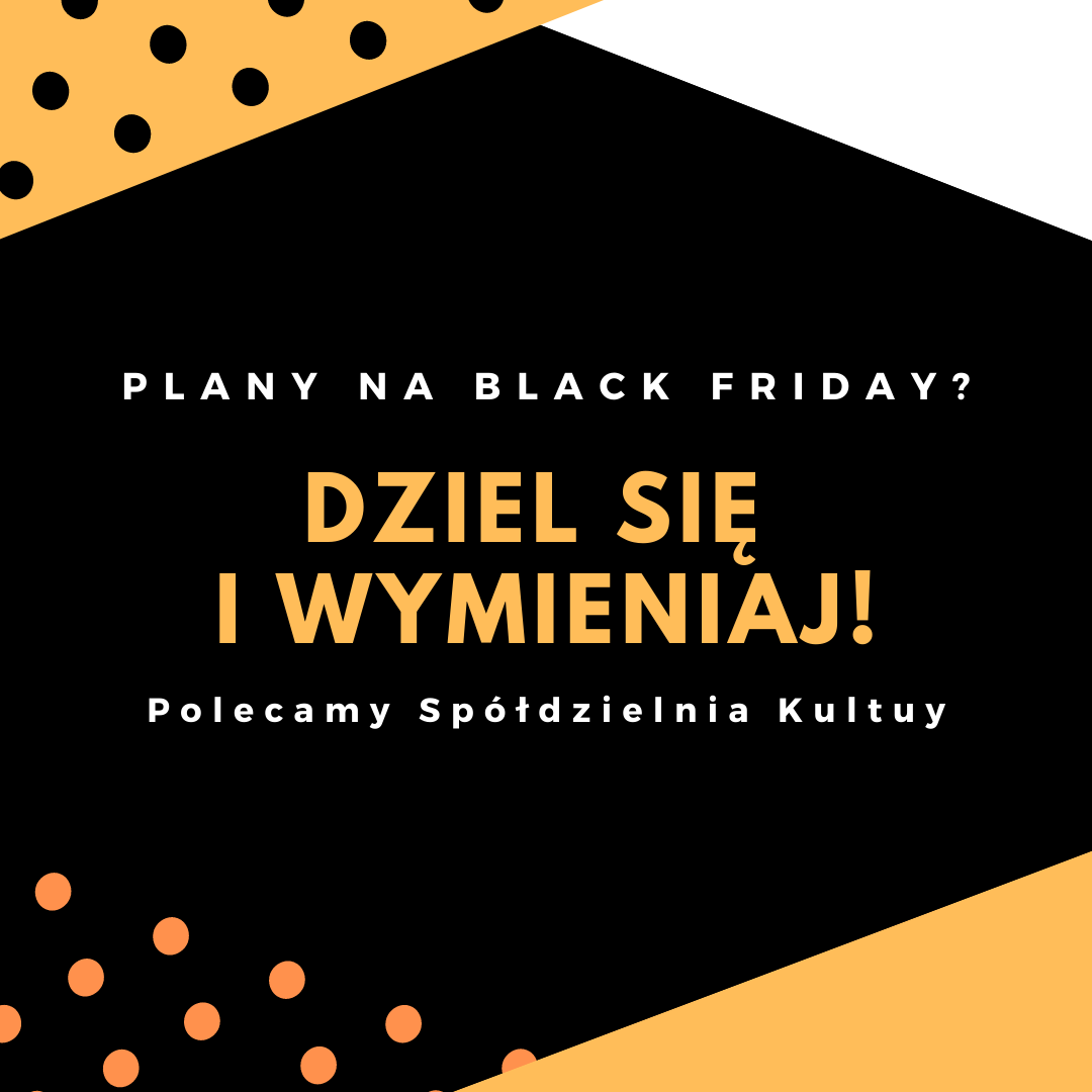 Grafika z napisem "Plany na Black Friday? Dziel się i wymieniaj! Polecamy Spółdzielnia Kultury"