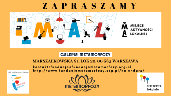 Plakat z napisem: Zapraszamy, MAL MIejsce Aktywności Lokalnej, Galeria Metamorfozy, ul. Marszałkowska 81, lok. 20